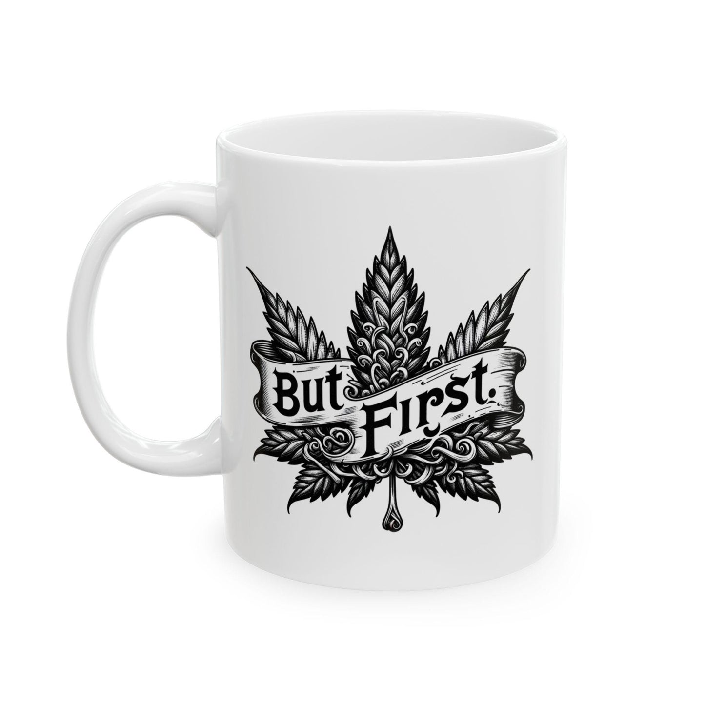 BUT FIRST: Weed Themed Coffee Mugs; Discrete Marijuana Mug; Cannabis Cup - Stoner Gifts, Stoner Lifestyle