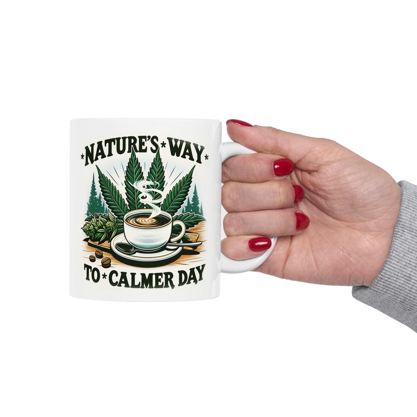 Nature's Way to a Calmer Day - Weed Themed Coffee Mugs, for Stoners and Wake and Bake Sessions