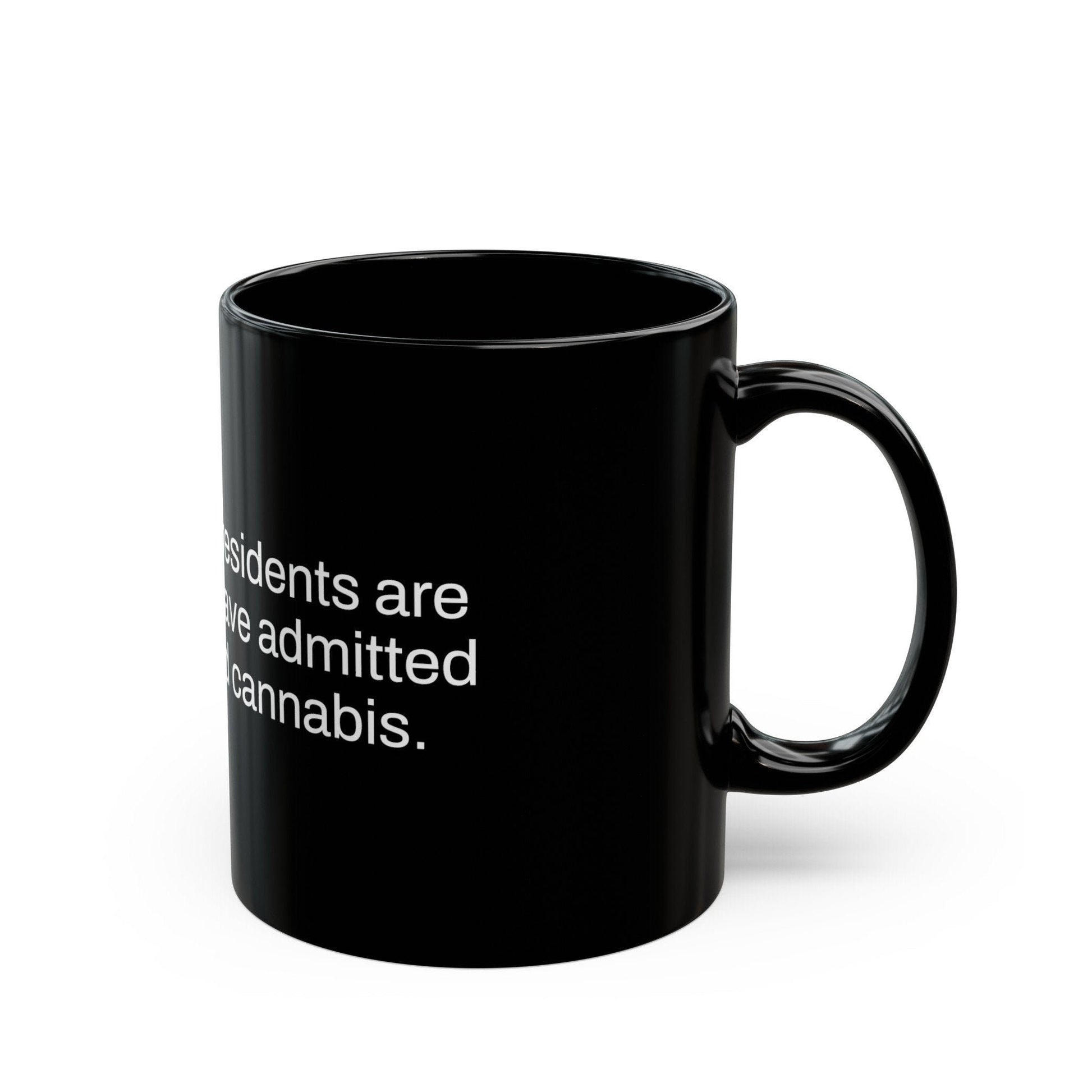 PRESIDENTS Weed Fact - Weed Coffee Mug (11oz) - Perfect Gift for Smokers, Stoners, Growers; Wake and Bake Mug / Weed Mug / BLACK Mug