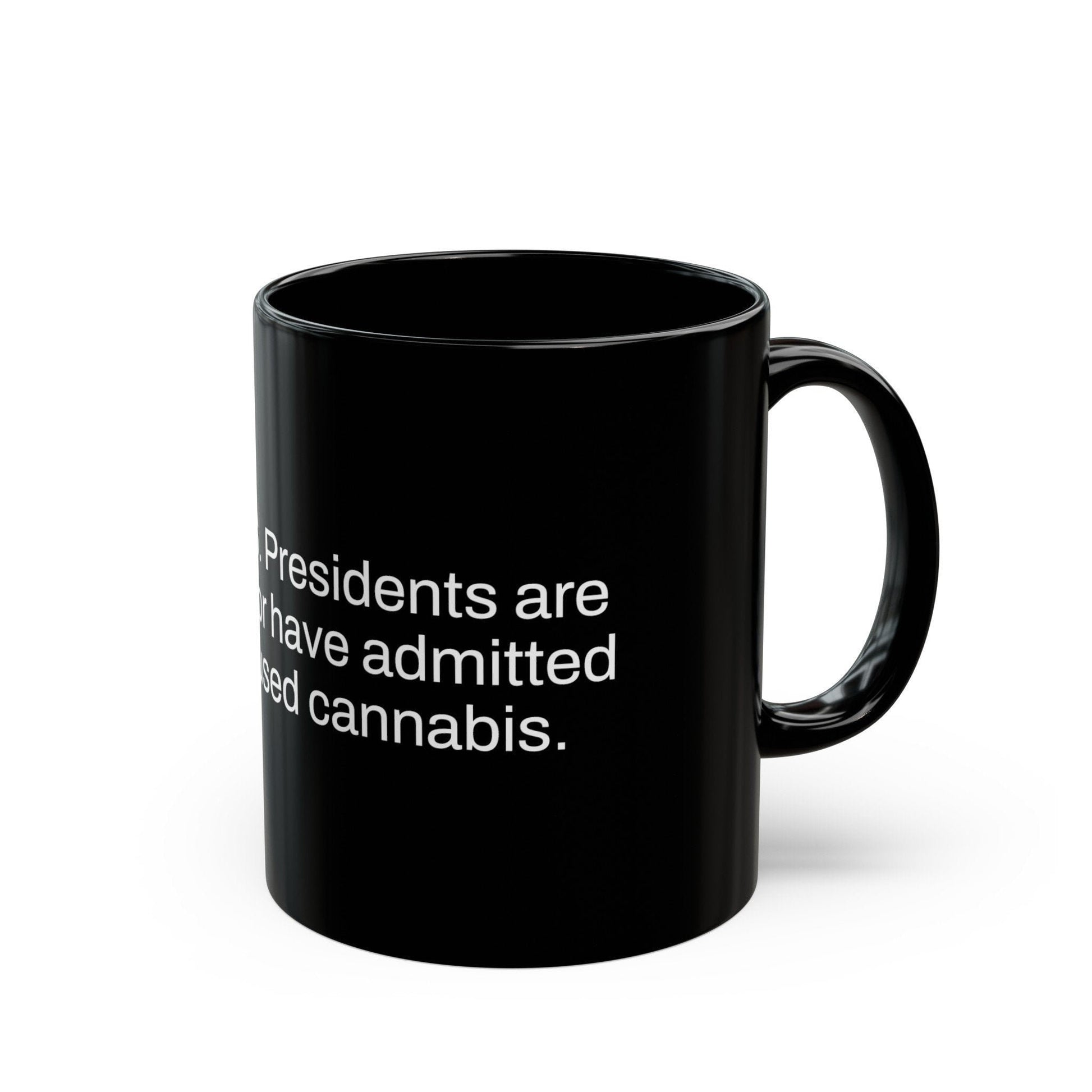 PRESIDENTS Weed Fact - Weed Coffee Mug (11oz) - Perfect Gift for Smokers, Stoners, Growers; Wake and Bake Mug / Weed Mug / BLACK Mug