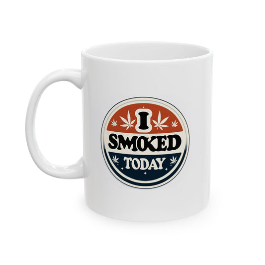 I SMOKED TODAY - Weed Themed Graphic Coffee Mugs, Stoner Mugs, For Weed Lovers
