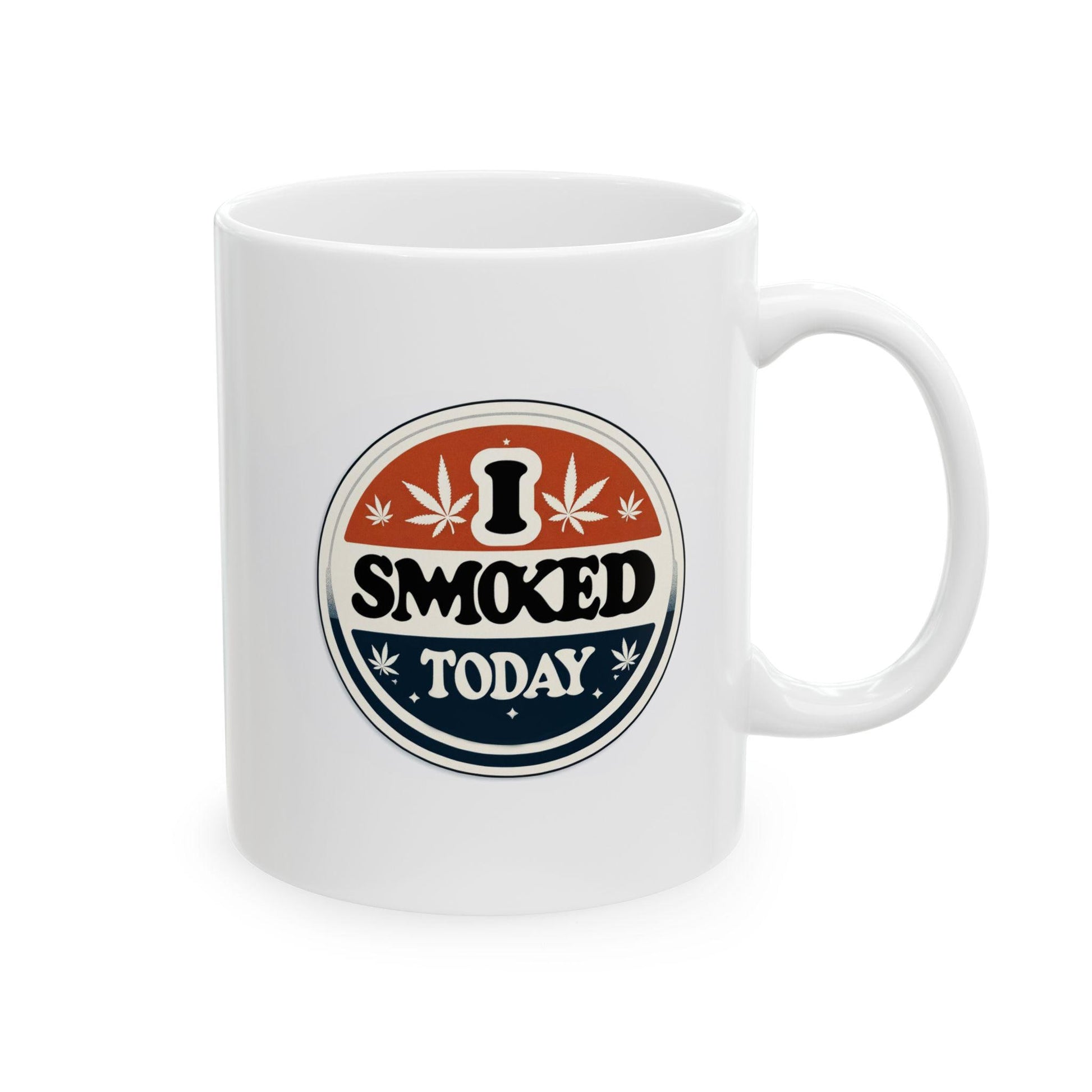 I SMOKED TODAY - Weed Themed Graphic Coffee Mugs, Stoner Mugs, For Weed Lovers