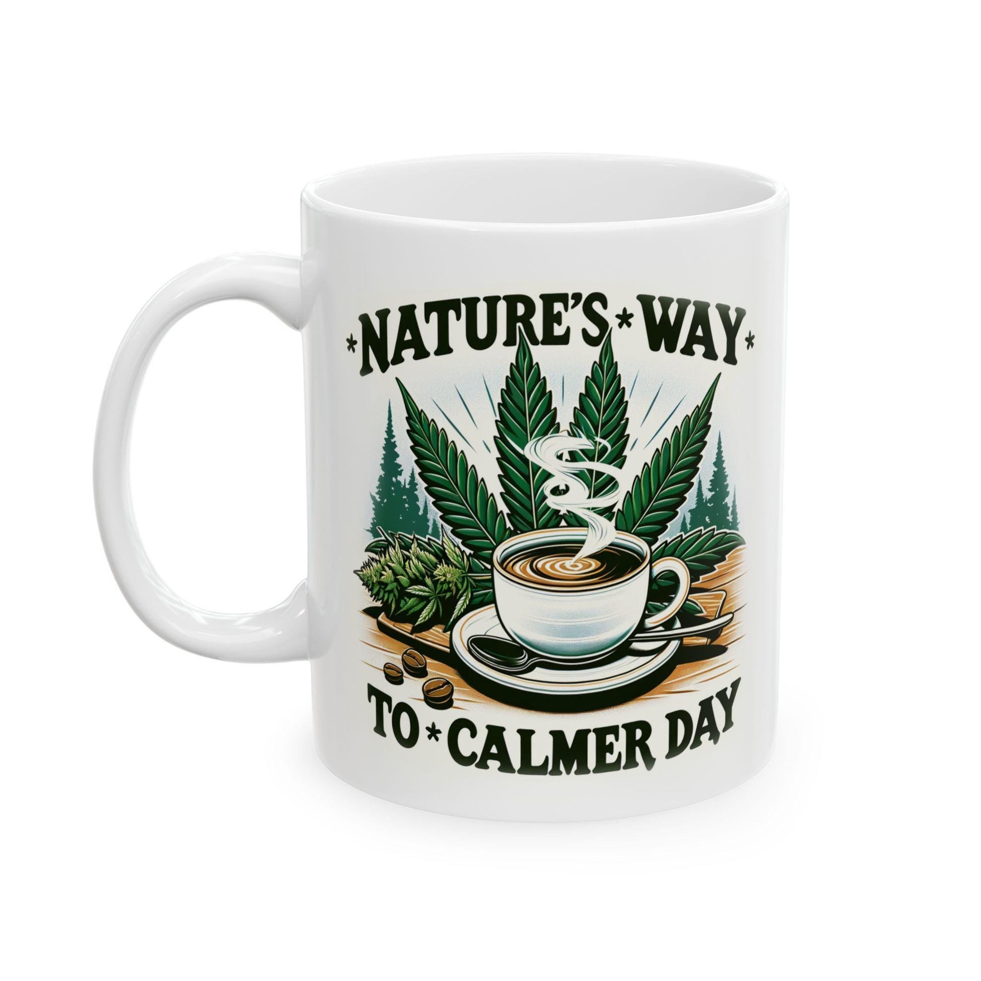 Nature&#39;s Way to a Calmer Day - Weed Themed Coffee Mugs, for Stoners and Wake and Bake Sessions