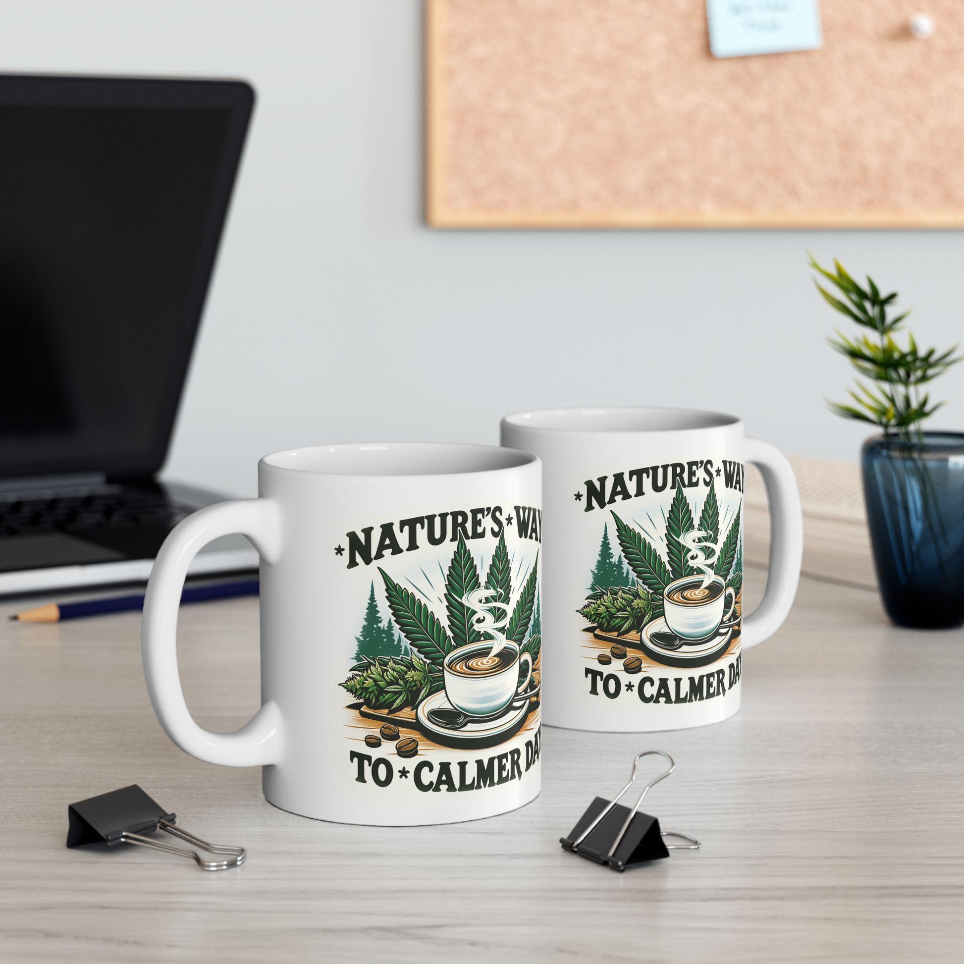 Nature&#39;s Way to a Calmer Day - Weed Themed Coffee Mugs, for Stoners and Wake and Bake Sessions
