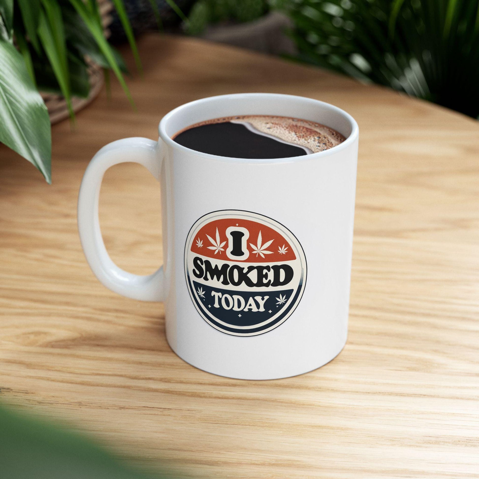 I SMOKED TODAY - Weed Themed Graphic Coffee Mugs, Stoner Mugs, For Weed Lovers