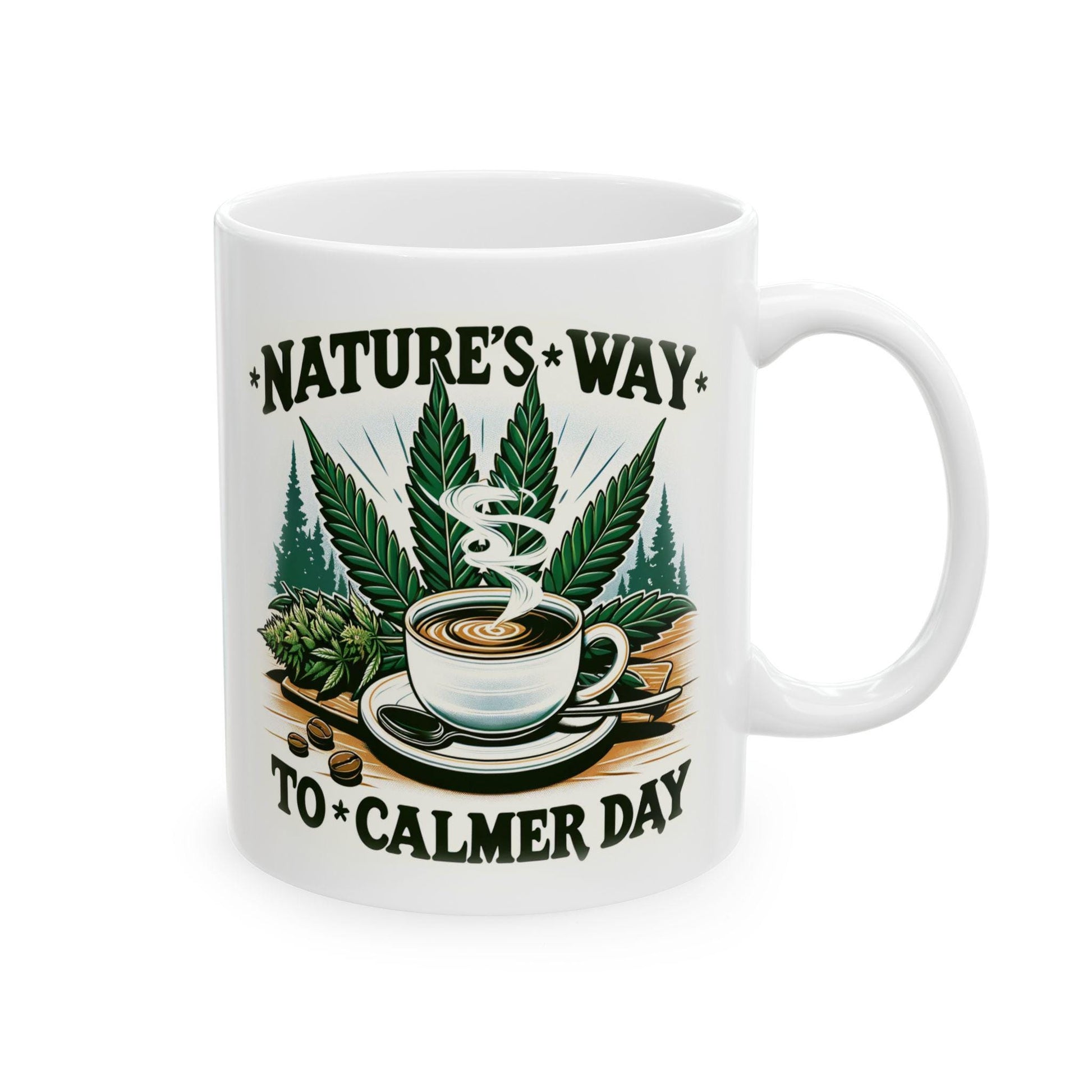 Nature&#39;s Way to a Calmer Day - Weed Themed Coffee Mugs, for Stoners and Wake and Bake Sessions