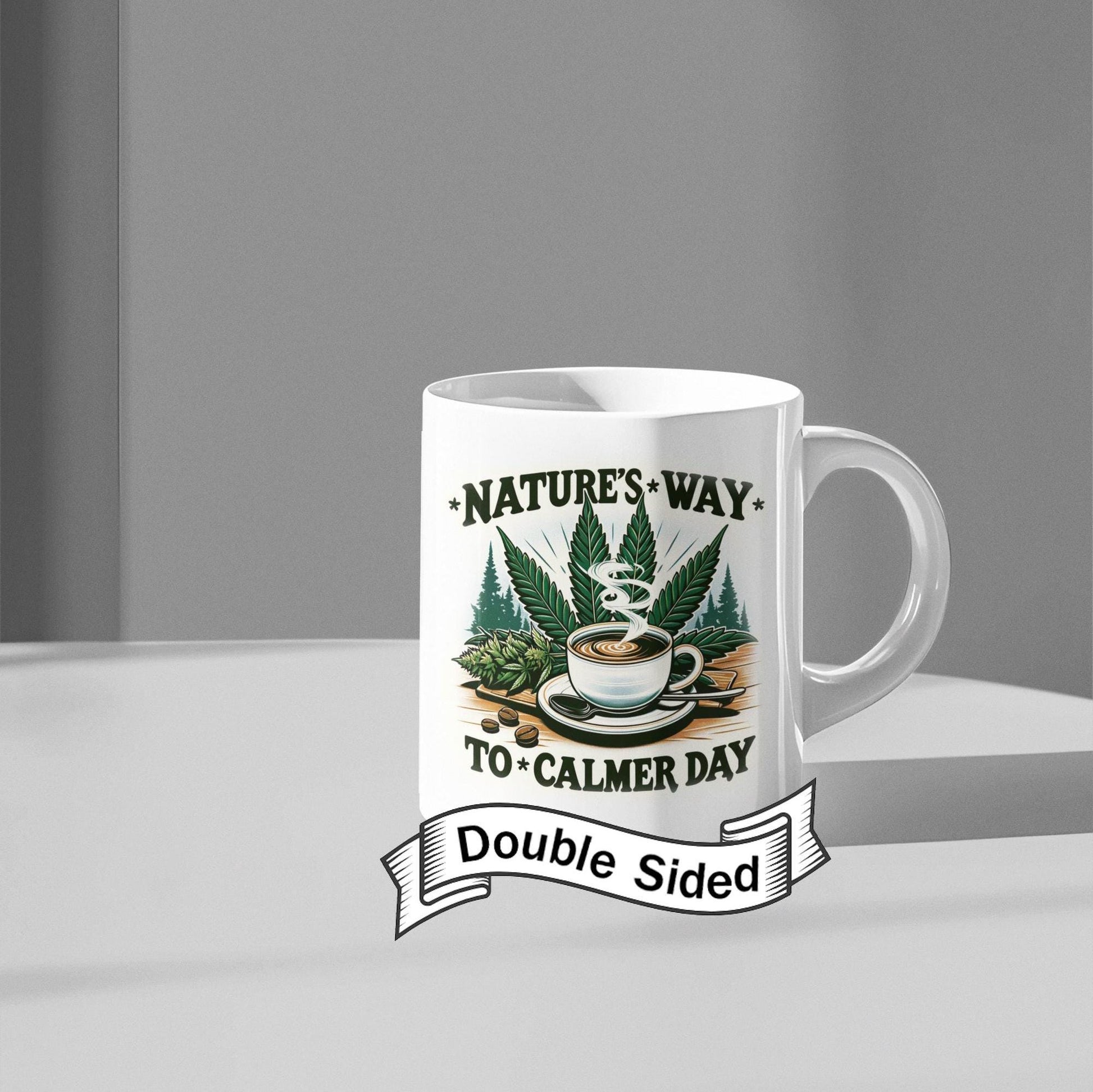 Nature&#39;s Way to a Calmer Day - Weed Themed Coffee Mugs, for Stoners and Wake and Bake Sessions