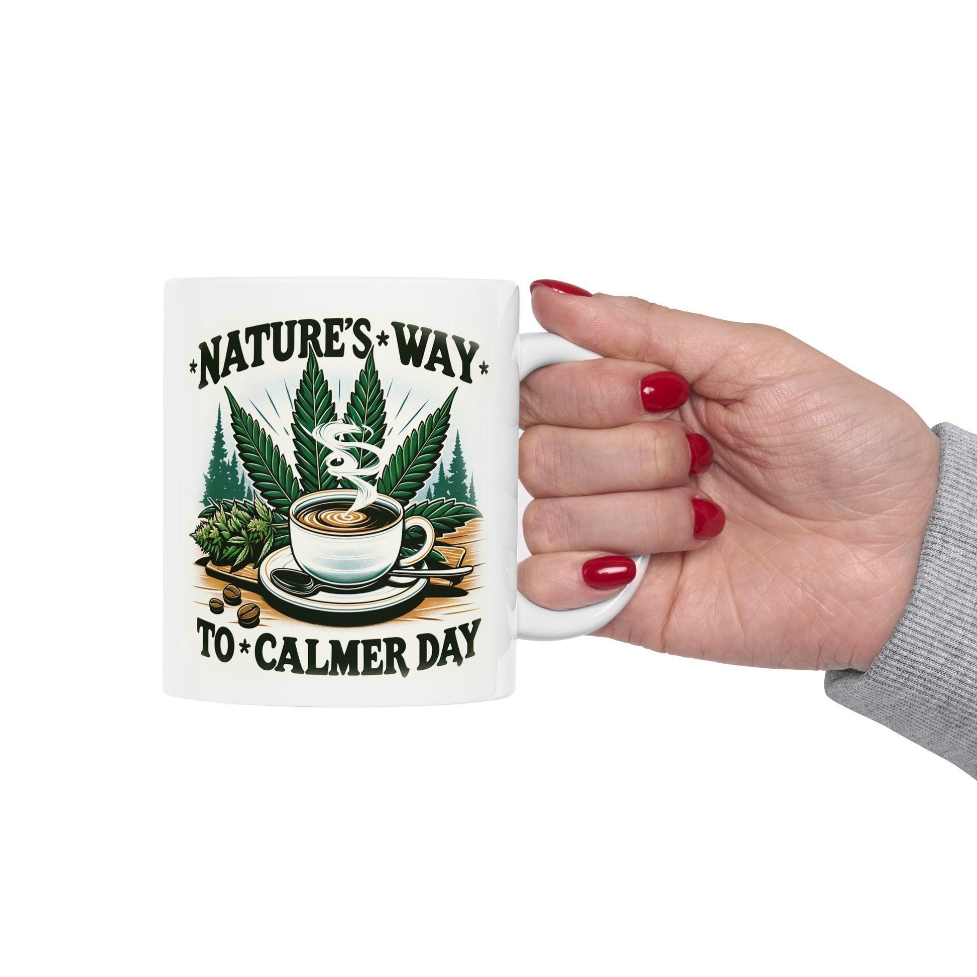 Nature&#39;s Way to a Calmer Day - Weed Themed Coffee Mugs, for Stoners and Wake and Bake Sessions