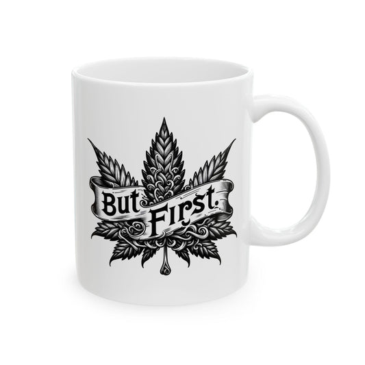 BUT FIRST: Weed Themed Coffee Mugs; Discrete Marijuana Mug; Cannabis Cup - Stoner Gifts, Stoner Lifestyle